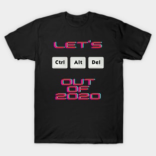 Let's Ctr Alt Delete out of 2020 T-Shirt